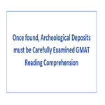 Once found Archeological Deposits must be Carefully Examined GMAT Reading Comprehension